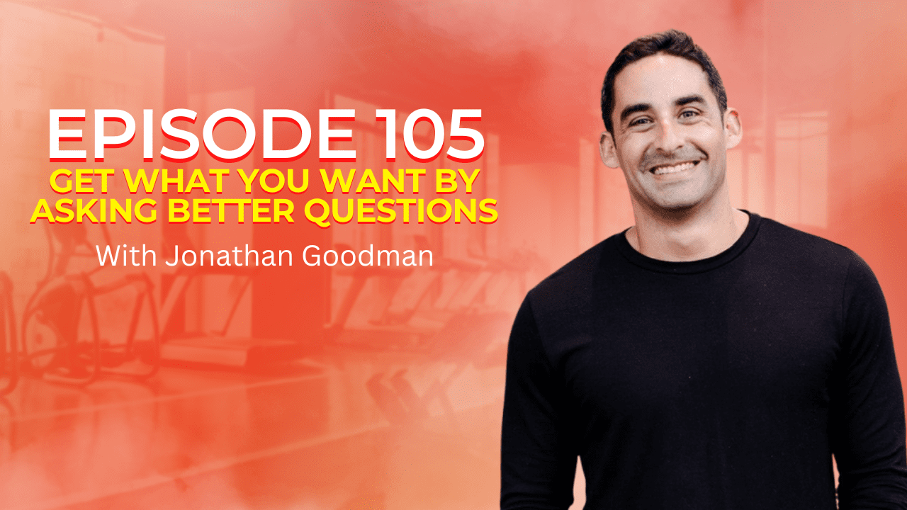 Get What You Want By Asking Better Questions get-what-you-want-by-asking-better-questions