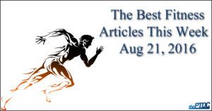 The Best Fitness Articles - Aug 21, 2016