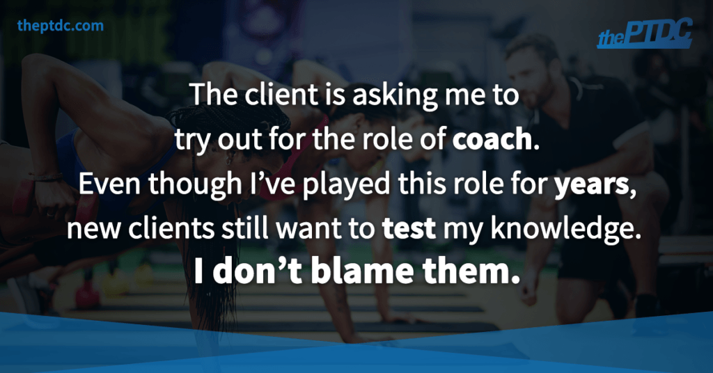 the-client-is-asking-me-to-try-out-for-the-role-of-coach-period-even-though-ive-played-this-role-for-years-new-clients-still-want-to-test-my-knowledge-period-i-dont-blame-them